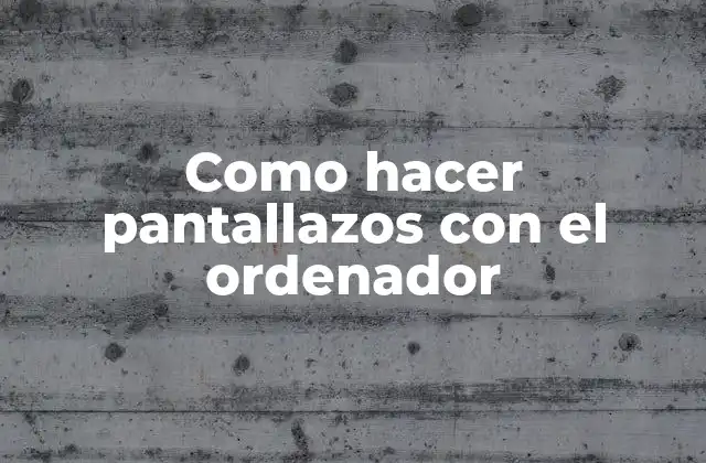 Como Hacer Pantallazos con el Ordenador