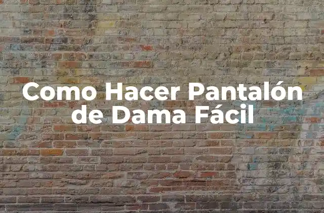 Como Hacer Pantalón de Dama Fácil