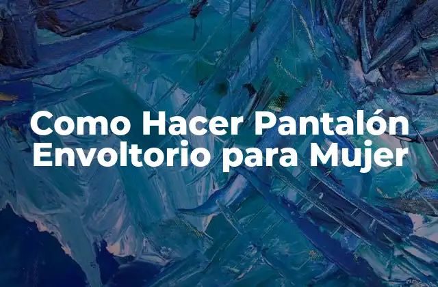 Como Hacer Pantalón Envoltorio para Mujer