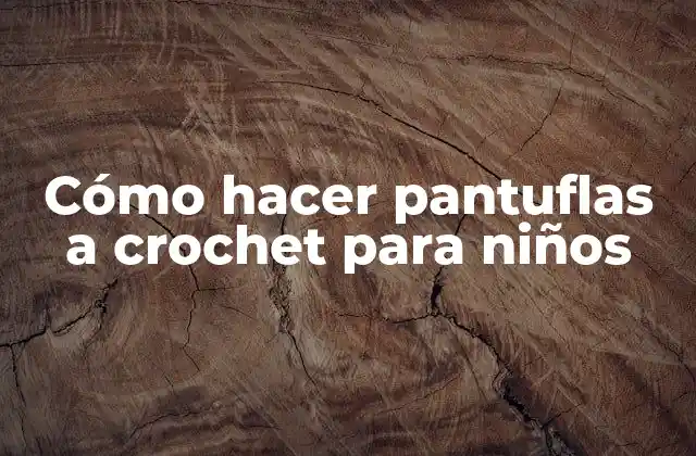 Cómo Hacer Pantuflas a Crochet para Niños
