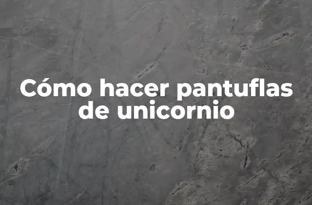 Cómo Hacer Pantuflas de Unicornio