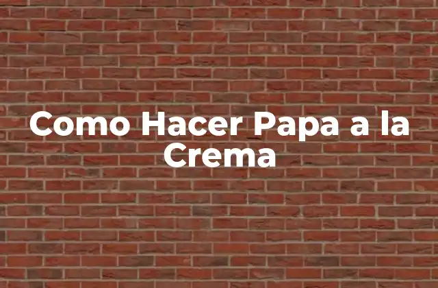 Como Hacer Papa a la Crema
