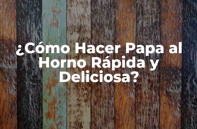 ¿cómo Hacer Papa Al Horno Rápida y Deliciosa?