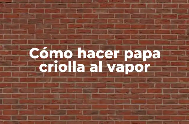 Cómo Hacer Papa Criolla Al Vapor