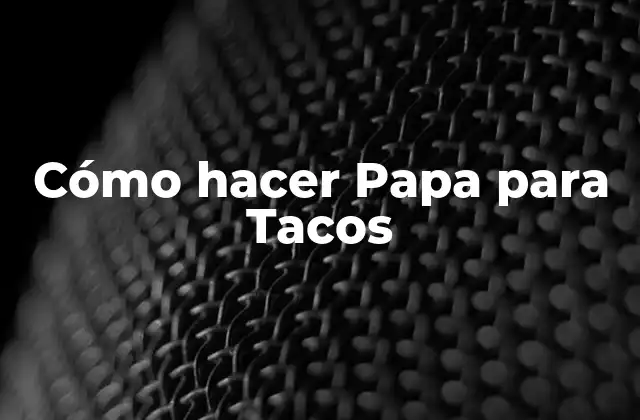 Cómo Hacer Papa para Tacos