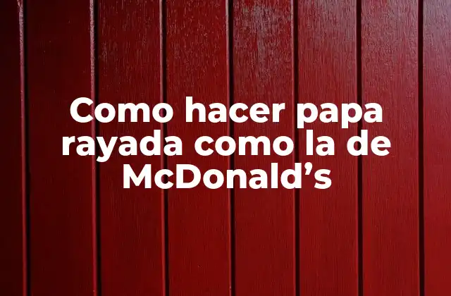 Como Hacer Papa Rayada como la de Mcdonald's 2 Papa rayada como la de McDonald's