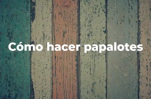 Cómo Hacer Papalotes