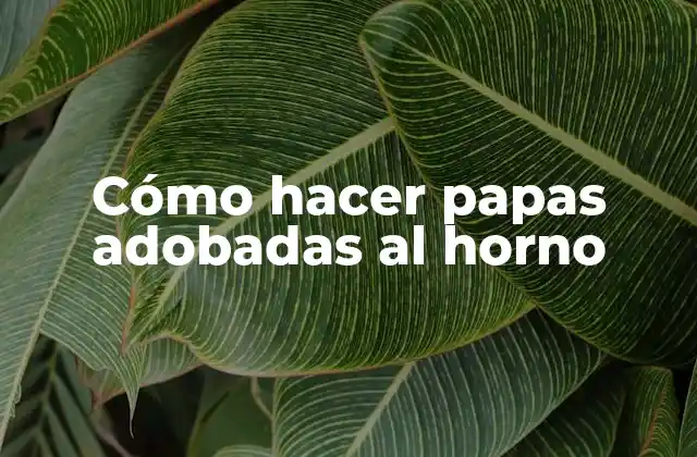Cómo Hacer Papas Adobadas Al Horno