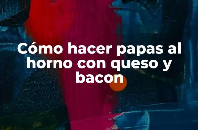 Cómo Hacer Papas Al Horno con Queso y Bacon