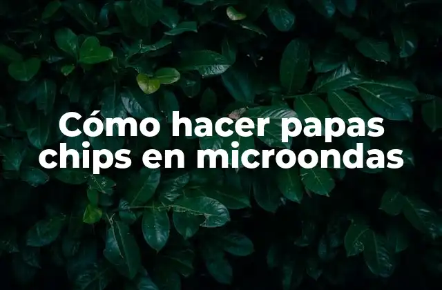 Cómo Hacer Papas Chips en Microondas