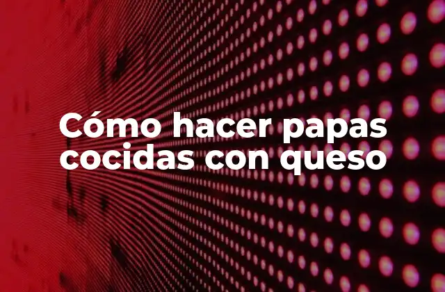 Cómo Hacer Papas Cocidas con Queso