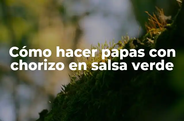 Cómo Hacer Papas con Chorizo en Salsa Verde