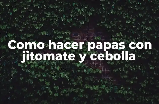 Como Hacer Papas con Jitomate y Cebolla
