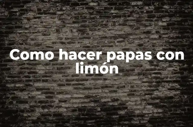 Como Hacer Papas con Limón 2 ¿Qué son papas con limón?