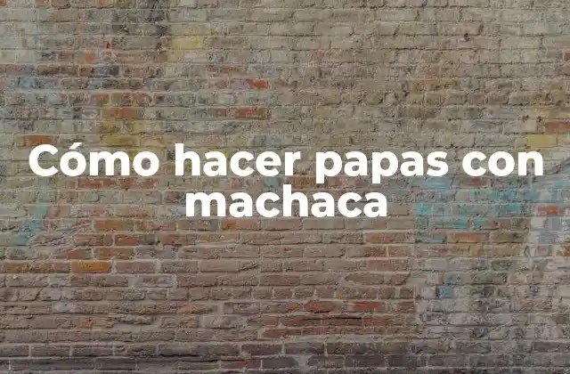 Cómo Hacer Papas con Machaca