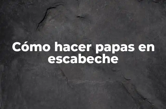 Cómo Hacer Papas en Escabeche