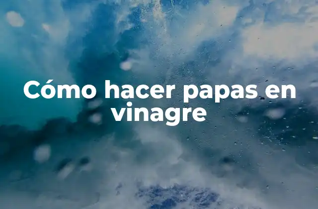 Cómo Hacer Papas en Vinagre 2 Cómo hacer papas en vinagre