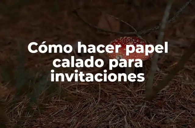 Cómo Hacer Papel Calado para Invitaciones