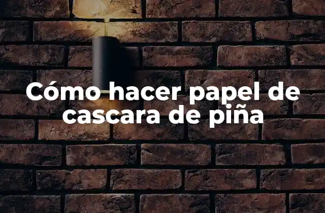 Cómo Hacer Papel de Cascara de Piña