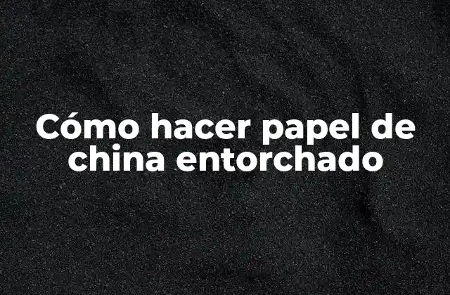 Cómo Hacer Papel de China Entorchado