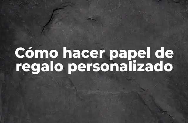 Cómo Hacer Papel de Regalo Personalizado