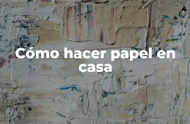 Cómo Hacer Papel en Casa 2 Cómo hacer papel en casa