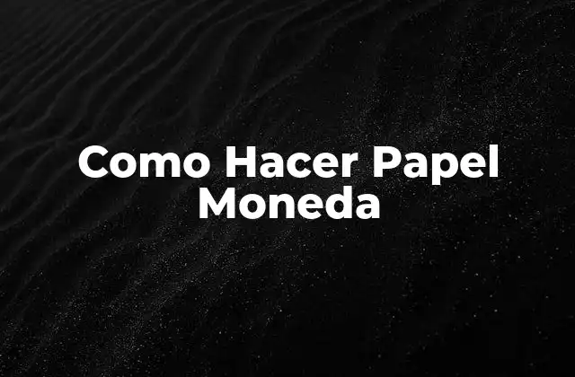 ¿Qué es el Papel Moneda y para Qué Sirve?