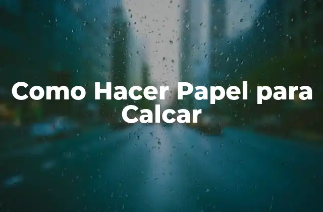 ¿Qué es el Papel para Calcar y para Qué Sirve?