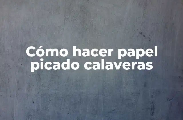 Cómo Hacer Papel Picado Calaveras