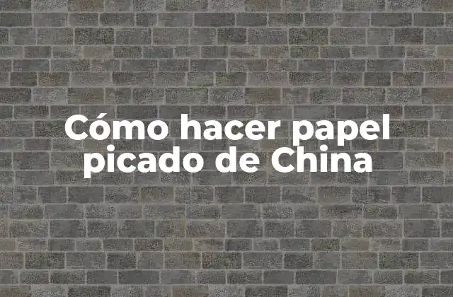 Cómo Hacer Papel Picado de China