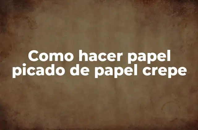 ¿Qué es papel picado de papel crepe?