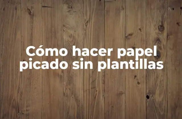 Cómo Hacer Papel Picado sin Plantillas