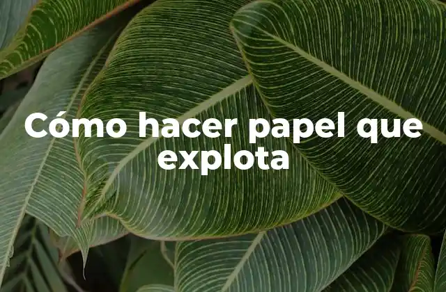 Cómo hacer papel que explota