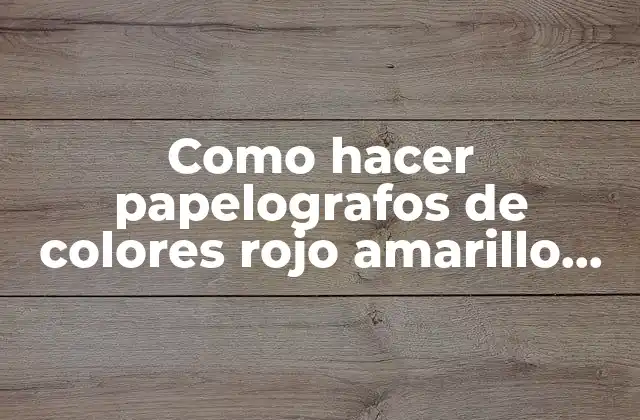 Como Hacer Papelografos de Colores Rojo Amarillo Azul Verde