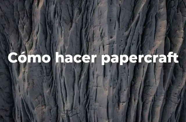 Cómo Hacer Papercraft