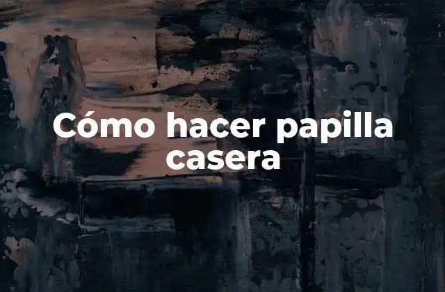 Cómo Hacer Papilla Casera 2 Cómo hacer papilla casera