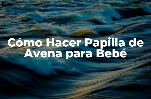 Cómo Hacer Papilla de Avena para Bebé