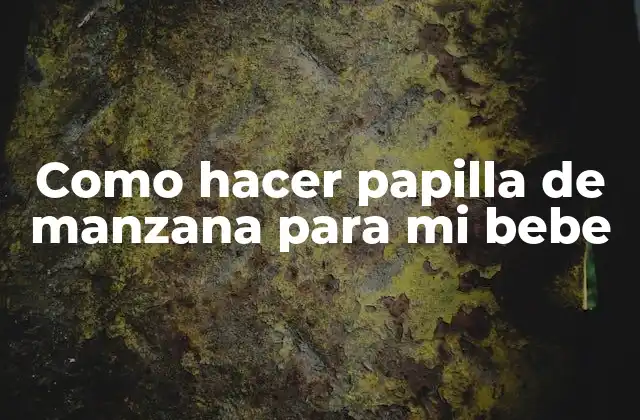 Como Hacer Papilla de Manzana para Mi Bebe