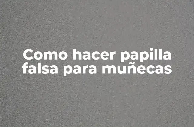 Como Hacer Papilla Falsa para Muñecas
