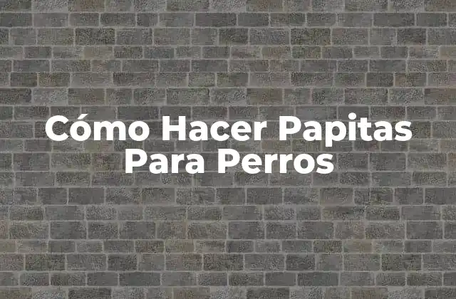 Cómo Hacer Papitas para Perros 2 Cómo Hacer Papitas Para Perros