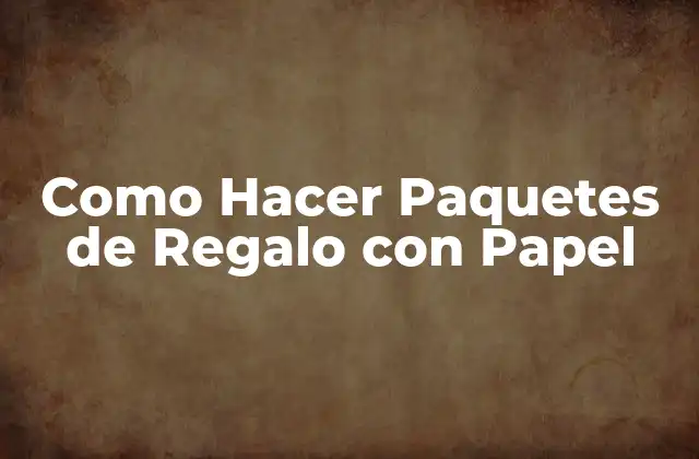 Como Hacer Paquetes de Regalo con Papel