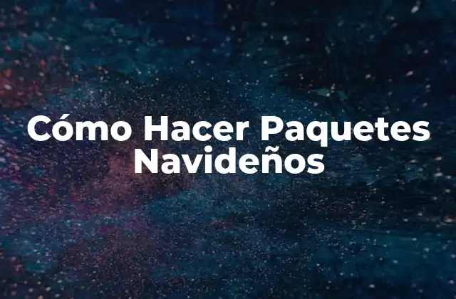 Cómo Hacer Paquetes Navideños
