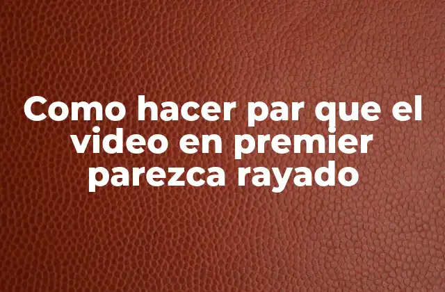 Como Hacer Par que el Video en Premier Parezca Rayado 2 ¿Qué es el efecto de video rayado y cómo se utiliza en YouTube Premiere?