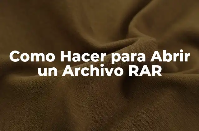 Como Hacer para Abrir un Archivo Rar