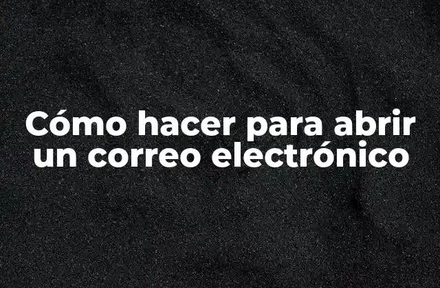 Cómo Hacer para Abrir un Correo Electrónico