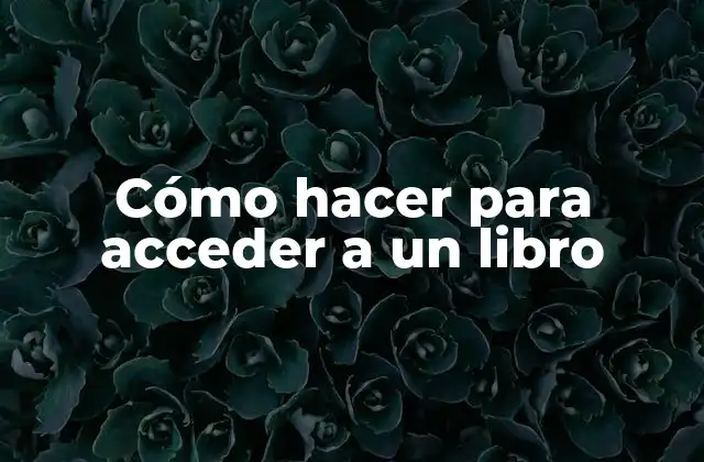Cómo Hacer para Acceder a un Libro