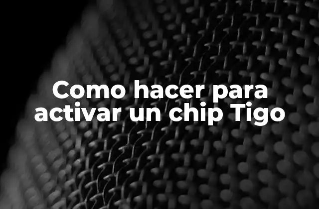 Como Hacer para Activar un Chip Tigo