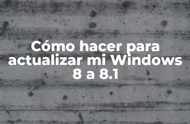 Cómo Hacer para Actualizar Mi Windows 8 a 8.1