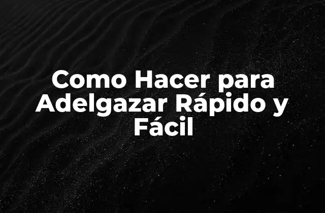 Como Hacer para Adelgazar Rápido y Fácil