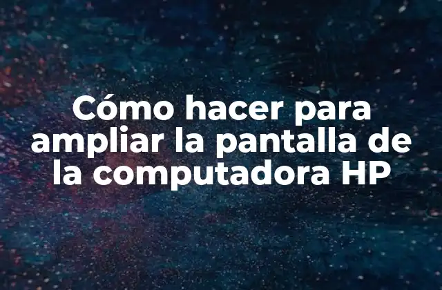 Cómo Hacer para Ampliar la Pantalla de la Computadora Hp 2 Cómo hacer para ampliar la pantalla de la computadora HP